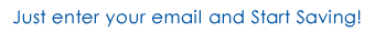 Just enter your email and Start Saving!